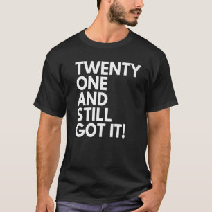 Camiseta 21 años y todavía lo tienen 21 años