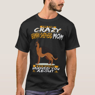 Camiseta 21 Soy La Loca Madre De Pastor Alemán Que Todos Ad