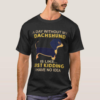 Camiseta 21 Un Día Sin Mi Dachshund Es Como Solo Bromeo