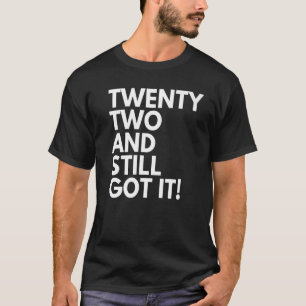 Camiseta 22 años y todavía lo tienen 22 años