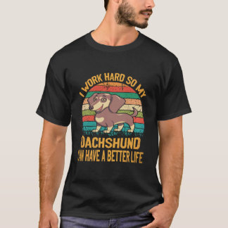 Camiseta 22 Trabajo Duro Para Que Mi Dachshund Pueda Tener