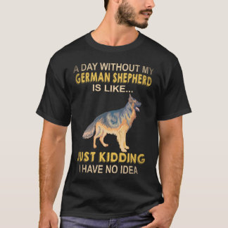 Camiseta 22 Un Día Sin Mi Pastor Alemán Es Como Solo K