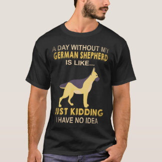 Camiseta 23 Un Día Sin Mi Pastor Alemán Es Como Sólo K
