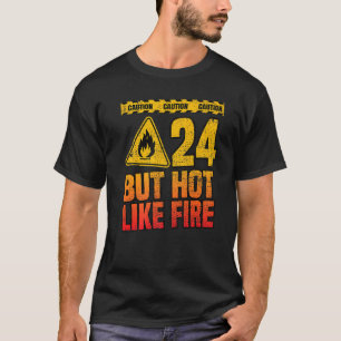 Camiseta 24th Birthday. 24 Years But Hot Like Fire. Funny  