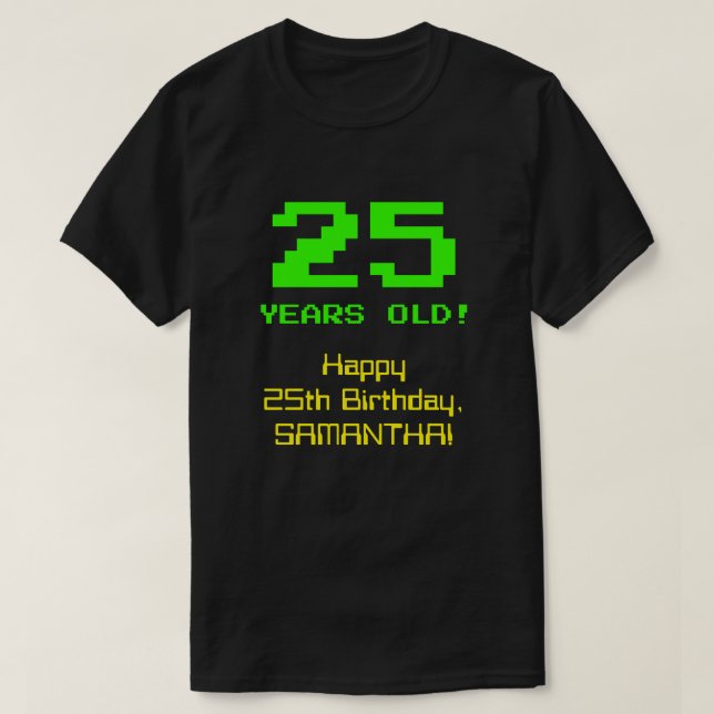 Camiseta 25º cumpleaños: Diversión, 8-bit look, Nerdy / Gee (Diseño del anverso)