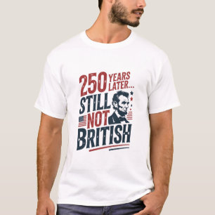 Camiseta 250 años después todavía no es británico 4 de juli