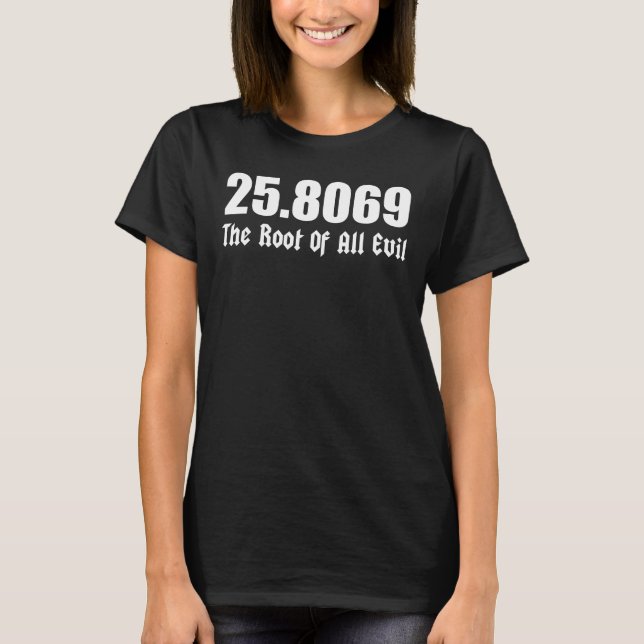Camiseta 25,8069 La raíz de todo el mal (Anverso)