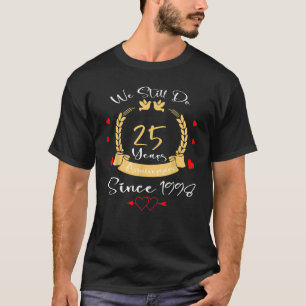 Camiseta 25° Aniversario Boda Todavía Hacemos 25 Años Desde