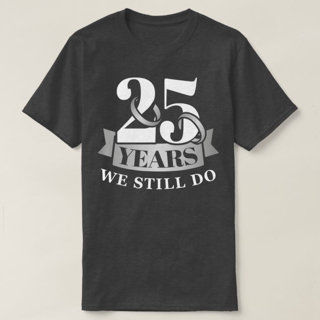 Camiseta 25 años 25 aniversario boda que aún tenemos (Diseño del anverso)