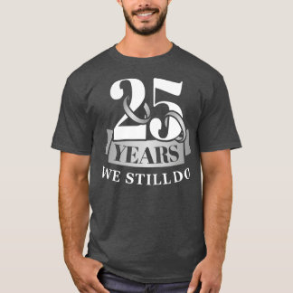 Camiseta 25 años 25 aniversario boda que aún tenemos