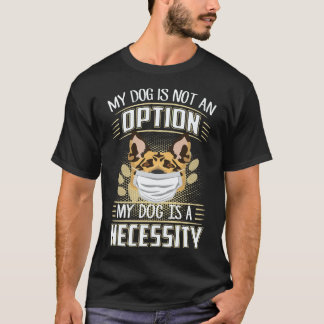 Camiseta 25 Mi perro no es una opción Mi perro es una neces