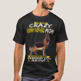 Camiseta 25 Soy La Loca Madre De Pastor Alemán Que Todos Am