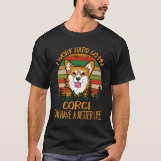 Camiseta 25 Trabajo duro para que mi Corgi pueda tener una