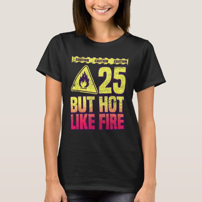 Camiseta 25th Birthday. 25 Years But Hot Like Fire. Funny (Anverso)