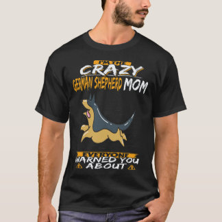 Camiseta 27 Soy La Loca Madre De Pastor Alemán Que Todos Ad