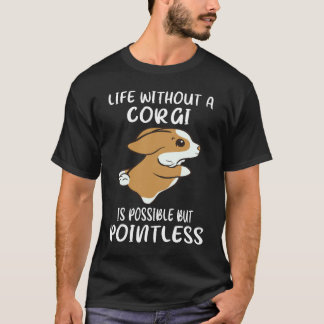Camiseta 28 La Vida Sin Corgi Es Posible Pero Insignificant