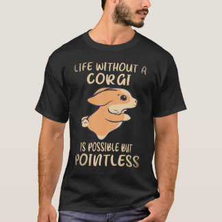 Camiseta 28 La vida sin un Corgi es posible pero sin sentid