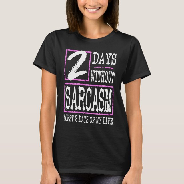Camiseta 2 Days Without Sarcasm Sarcastic Quote Graphic (Anverso)