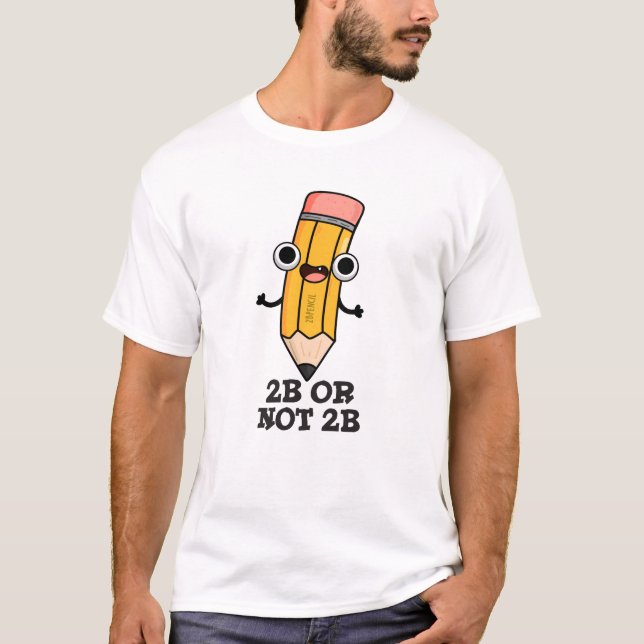 Camiseta 2B O No 2B Gracioso Shakespeare Pun Lápiz (Anverso)