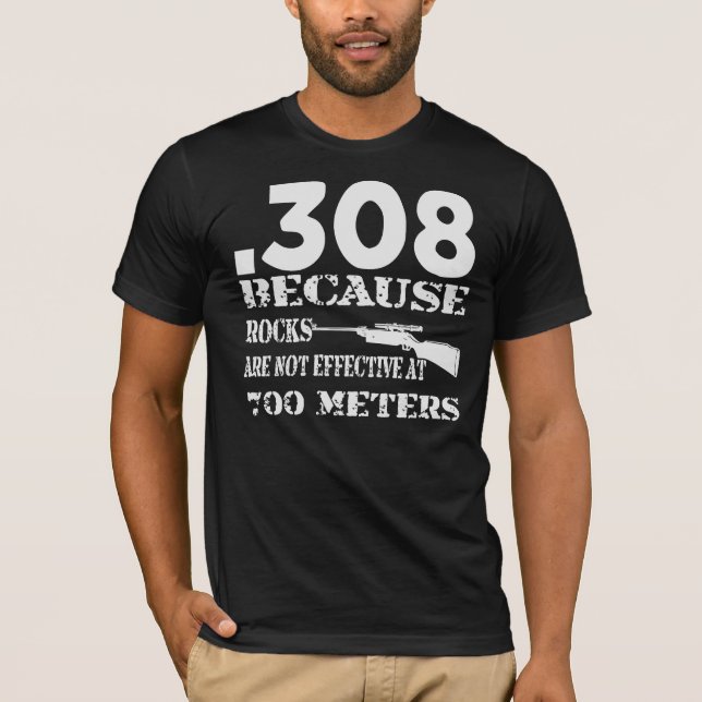 Camiseta .308 Porque Las Rocas No Son Efectivas A 700 Metro (Anverso)