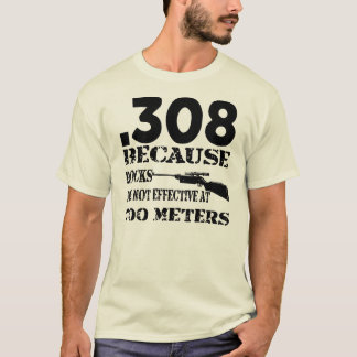 Camiseta .308 Porque Las Rocas No Son Efectivas A 700 Metro
