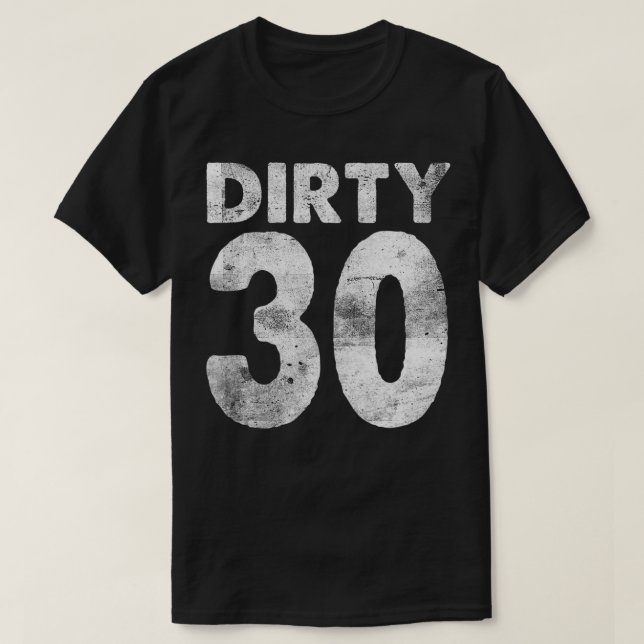Camiseta 30.º cumpleaños Dirty 30 divertido 30 (Diseño del anverso)