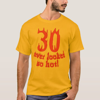 Camiseta ¡30 nunca parecido tan caliente!