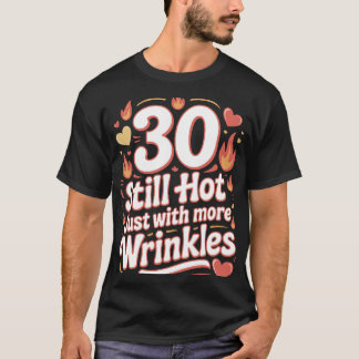 Camiseta 30 Todavía Caliente Con Más Arrugas Funny Cumpleañ
