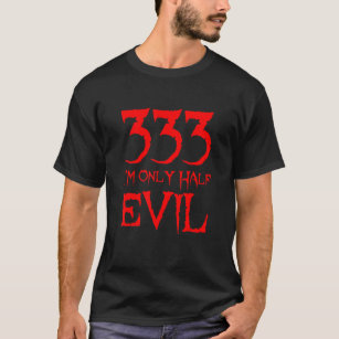 Camiseta 333 Solo soy mitad Mal 666 Bestia Satan Lucifer He