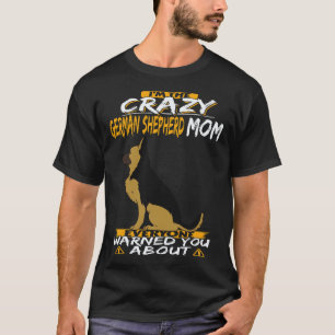 Camiseta 33 Soy La Loca Mamá de Pastor Alemán Que Todos Amo