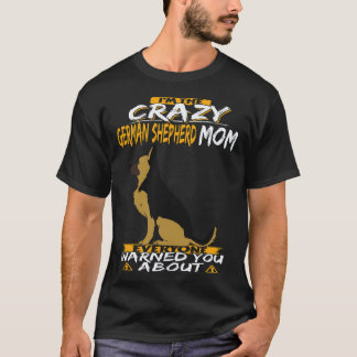Camiseta 33 Soy La Loca Mamá de Pastor Alemán Que Todos Amo