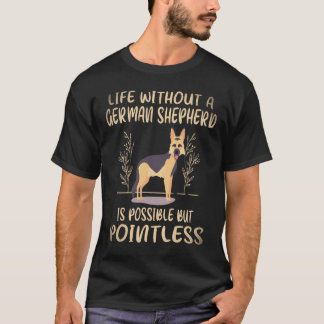 Camiseta 34 La vida sin un pastor alemán es posible pero 