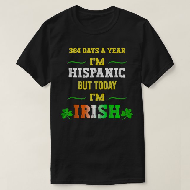 Camiseta 364 días al año Soy hispánico pero hoy soy irlandé (Diseño del anverso)
