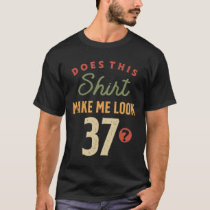 Camiseta 37 cumpleaños - hazme ver a los 37 años