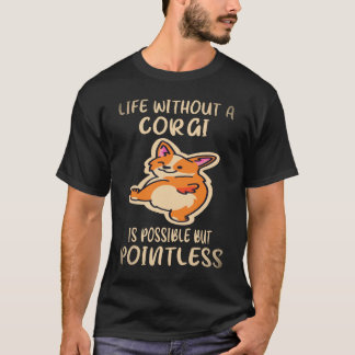 Camiseta 37 La vida sin un Corgi es posible pero sin sentid