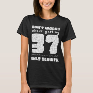 Camiseta 37 No se preocupen por las mujeres de 37 años