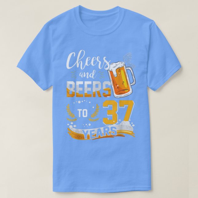Camiseta 37th Birthday Cheers And Beers To 37 Years Born In (Diseño del anverso)