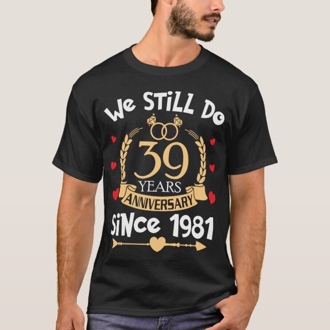 Camiseta 39° Aniversario Boda Todavía Hacemos 39 Años 1981 (Anverso)
