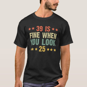Camiseta 39 Está Bien Cuando Se Ve 25 Divertidos Cumpleañ