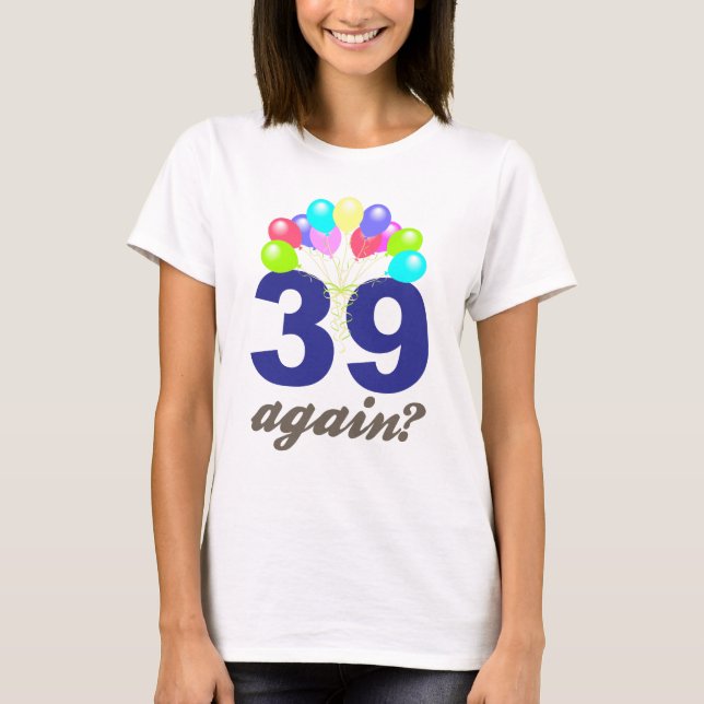 Camiseta ¿39 otra vez? Regalos de cumpleaños/recuerdos (Anverso)