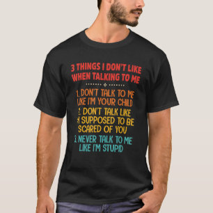 Camiseta 3 cosas que no me gustan cuando hablo conmigo no m