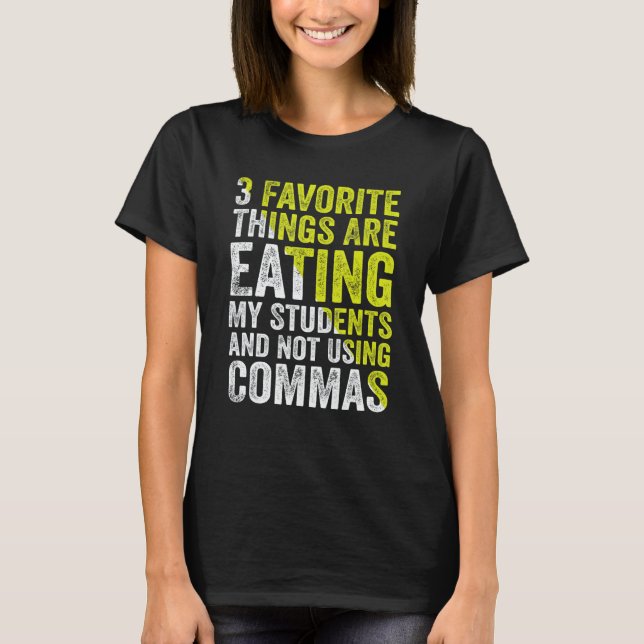 Camiseta 3 Favorite Things Are Eating My Students and Not U (Anverso)