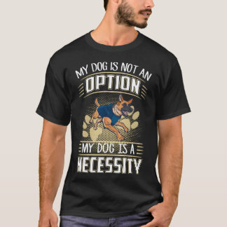 Camiseta 3 Mi perro no es una opción Mi perro es una necesi
