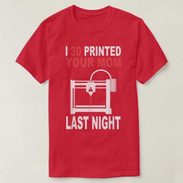 Camiseta 3D Printed Your Mom Last Night 3D Printing Filamen (Diseño del anverso)