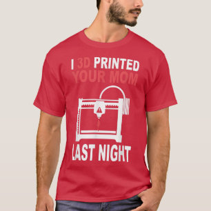Camiseta 3D Printed Your Mom Last Night 3D Printing Filamen