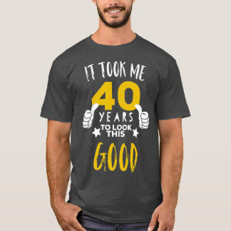 Camiseta 40.º regalo de cumpleaños me tomó 40 años mirar