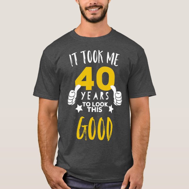 Camiseta 40.º regalo de cumpleaños me tomó 40 años mirar (Anverso)