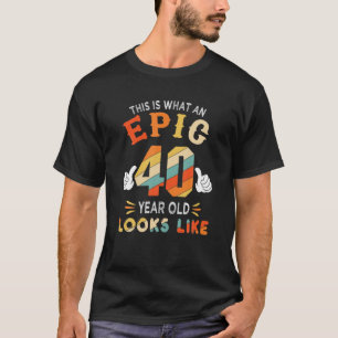 Camiseta 40.º Regalo De Cumpleaños Para La Épica De 40 Años
