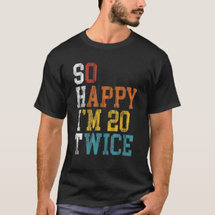 Camiseta 40 Aniversario tan feliz que tengo 20 años dos vec