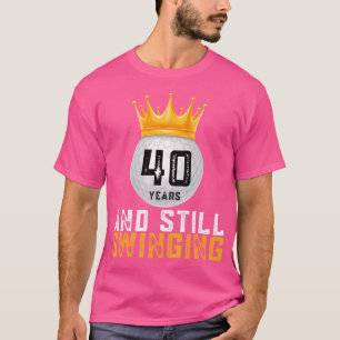 Camiseta 40 Años Y Todavía Balanceándose Jugador De Golf 40